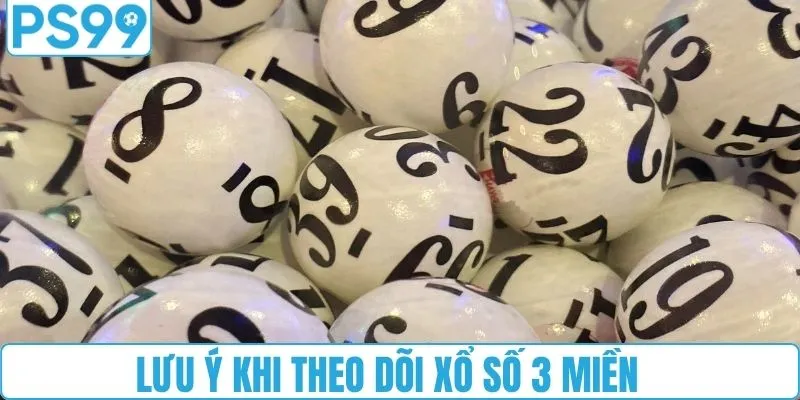 Lưu ý quan trọng khi theo dõi xổ số ba miền