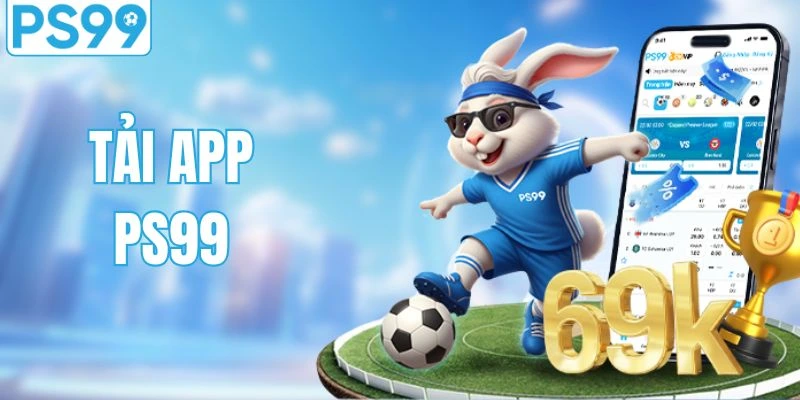 Tải App PS99 - Trải Nghiệm Chất Lượng Giải Trí Đỉnh Cao