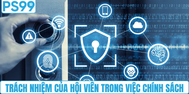 Trách nhiệm của hội viên trong việc chính sách bảo mật