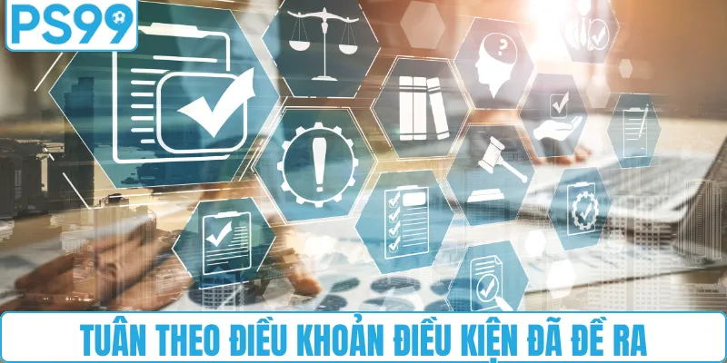 Tuân theo điều khoản điều kiện đã đề ra để giữ vững sự công bằng